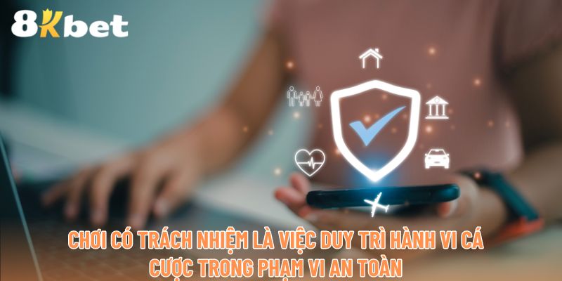 Chơi có trách nhiệm là việc duy trì hành vi cá cược trong phạm vi an toàn