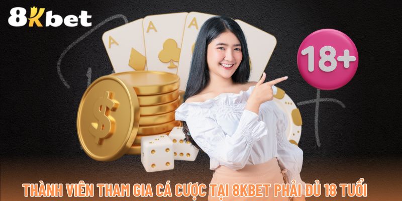 Thành viên tham gia cá cược tại 8kbet phải đủ 18 tuổi