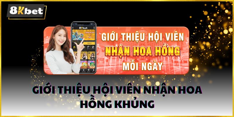 Khuyến mãi 8kbet  - Giới thiệu hội viên nhận hoa hồng khủng