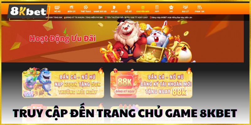 Truy cập đến trang chủ game 8kbet để tiến hành nạp tiền