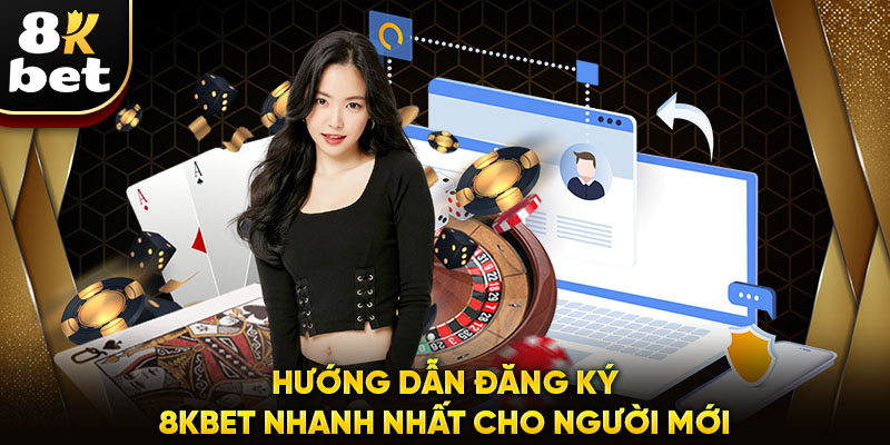 Hướng Dẫn Đăng Ký 8kbet Nhanh Nhất Cho Người Mới Chơi