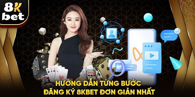 Hướng dẫn từng bước đăng ký 8kbet đơn giản nhất