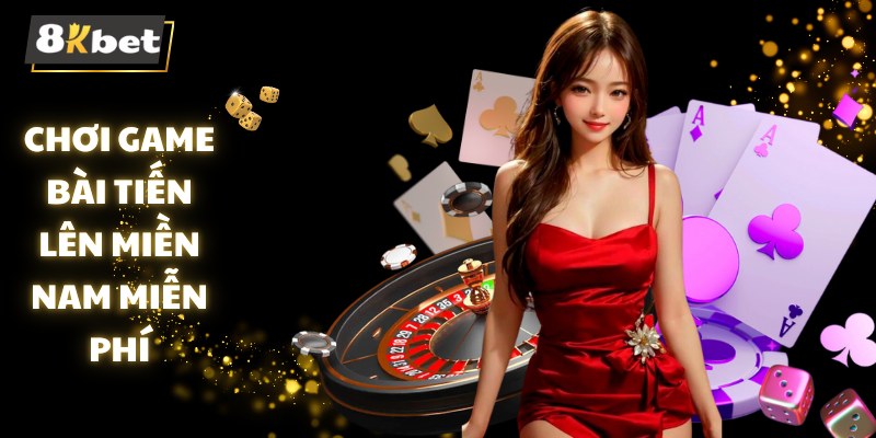 Cách Chơi Game Bài Tiến Lên Miền Nam Miễn Phí Tại 8kbet