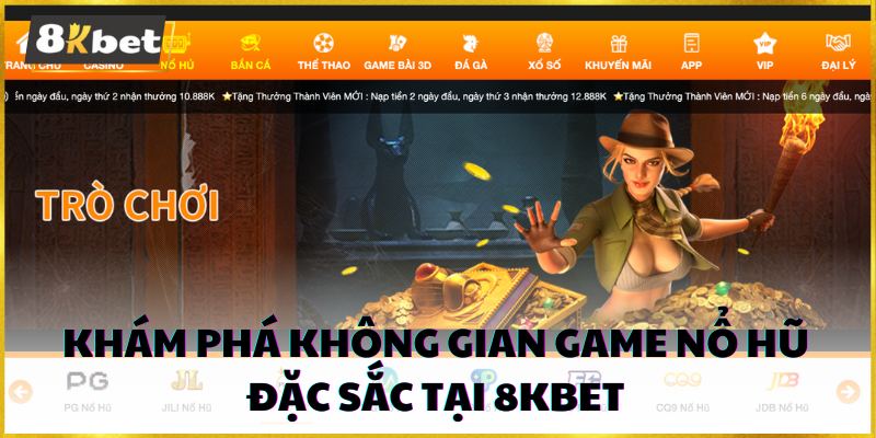 Không gian game nổ hũ tại 8kbet chính là điểm đến không thể bỏ qua