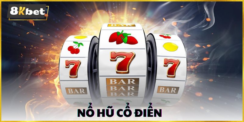 Nổ hũ cổ điển mang phong cách của những game đời đầu