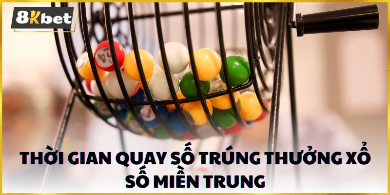 Thời gian quay số trúng thưởng xổ số miền trung thường là mỗi tuần 1 lần cho các tỉnh