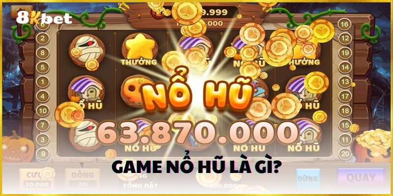 Game nổ hũ là gì?